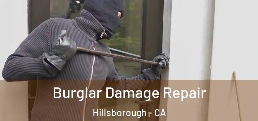  Burglar Damage Repair Hillsborough - CA
