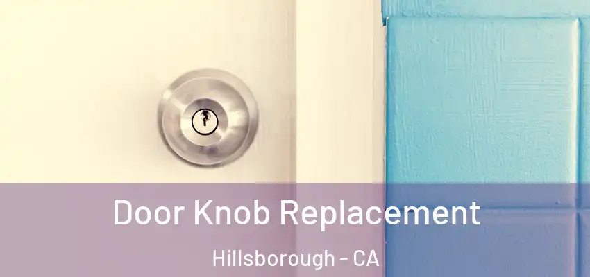  Door Knob Replacement Hillsborough - CA
