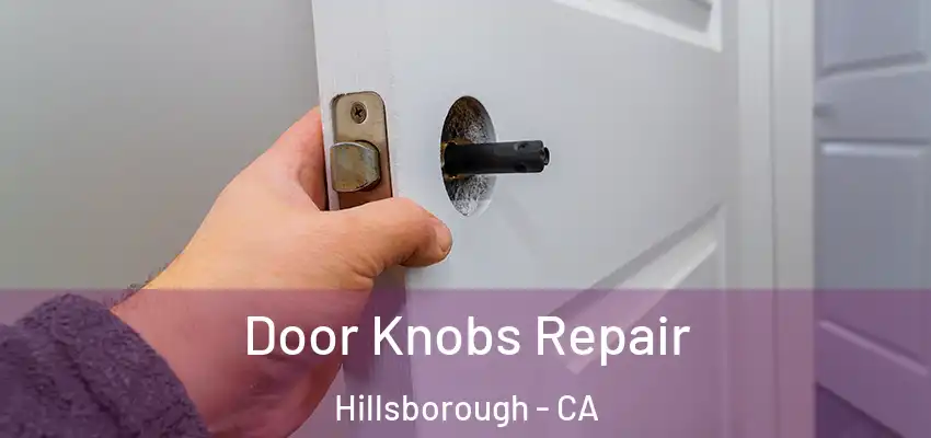  Door Knobs Repair Hillsborough - CA