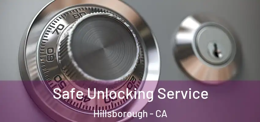  Safe Unlocking Service Hillsborough - CA